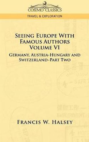 Cover image for Seeing Europe with Famous Authors: Volume VI - Germany, Austria-Hungary and Switzerland-Part Two