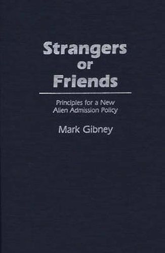 Cover image for Strangers or Friends: Principles for a New Alien Admission Policy