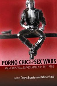 Cover image for Porno Chic and the Sex Wars: American Sexual Representation in the 1970s