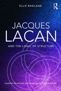 Cover image for Jacques Lacan and The Logic of Structure: Topology and language in psychoanalysis