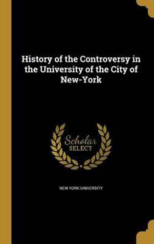 Cover image for History of the Controversy in the University of the City of New-York