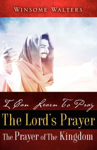 Cover image for I Can Learn To Pray The Lord's Prayer The Prayer of The Kingdom
