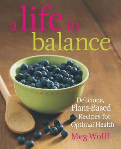 Cover image for A Life in Balance: Delicious Plant-Based Recipes For Optimal Health