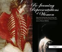 Cover image for Re-framing Representations of Women: Figuring, Fashioning, Portraiting and Telling in the 'Picturing' Women Project