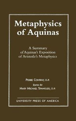 Metaphysics of Aquinas: A Summary of Aquinas's Exposition of Aristotle's Metaphysics
