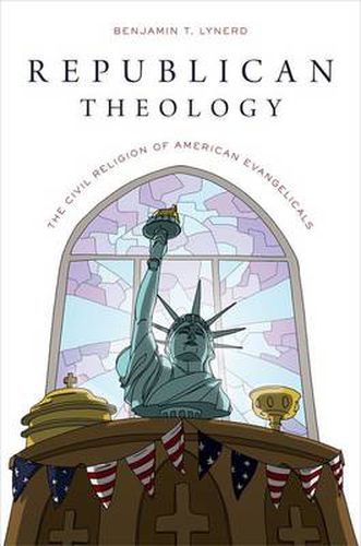 Cover image for Republican Theology: The Civil Religion of American Evangelicals