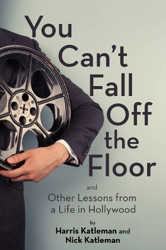 Cover image for You Can't Fall Off the Floor: And Other Lessons from a Life in Hollywood