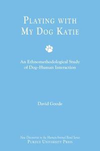 Cover image for Playing with My Dog, Kate: An Ethnomethodological Study of Canine-human Interaction