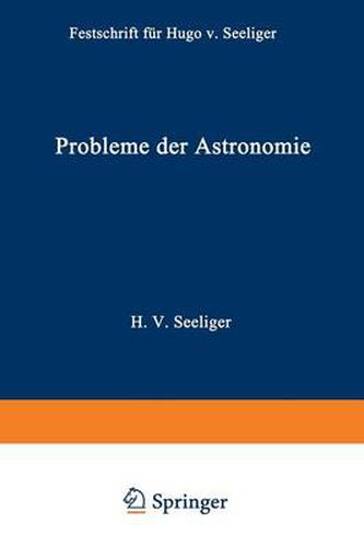 Cover image for Probleme Der Astronomie: Festschrift Fur Hugo V. Seeliger Dem Forscher Und Lehrer Zum Funfundsiebzigsten Geburtstage