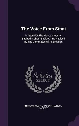 The Voice from Sinai: Written for the Massachusetts Sabbath School Society, and Revised by the Committee of Publication