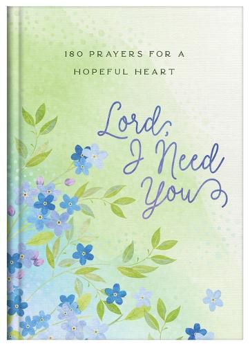 Cover image for Lord, I Need You: 180 Prayers for a Hopeful Heart