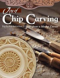 Cover image for Joy of Chip Carving: Step-By-Step Instructions & Designs from a Master Carver