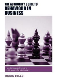 Cover image for The Authority Guide to Behaviour in Business: How to inspire others and build successful relationships