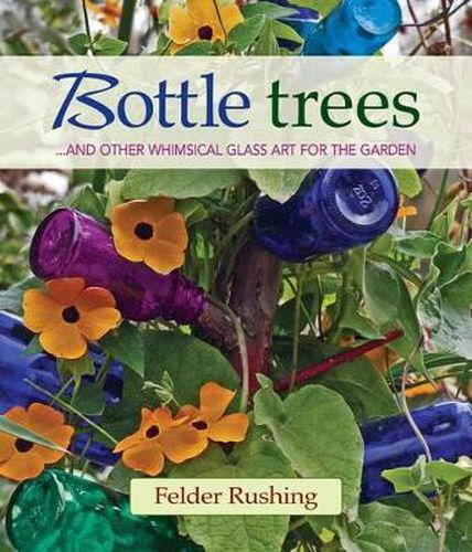 Cover image for Bottle Trees: ...and the Whimsical Art of Garden Glass