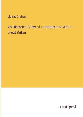 Cover image for An Historical View of Literature and Art in Great Britan