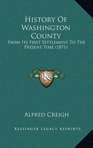 Cover image for History of Washington County: From Its First Settlement to the Present Time (1871)