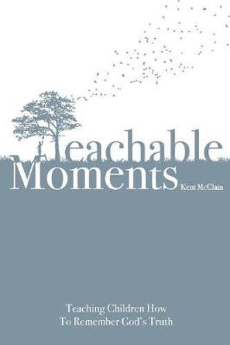 Cover image for Teachable Moments: Teaching Children How to Remember God's Truth