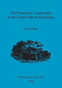 Cover image for The Prehistoric landscapes of the eastern Black Mountains