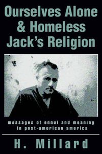 Cover image for Ourselves Alone & Homeless Jack's Religion: Messages of Ennui and Meaning in Post-American America