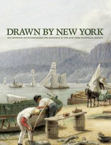 Cover image for Drawn by New York: Six Centuries of Watercolors and Drawings at the New-York Historical Society