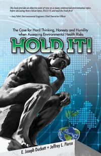 Cover image for Hold It! The Case for Hard Thinking, Honesty and Humility when Assessing Environmental Health Risks