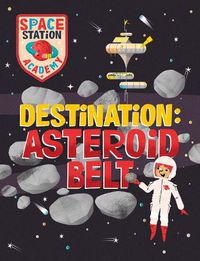Cover image for Space Station Academy: Destination: Asteroid Belt