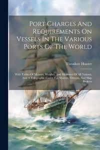 Cover image for Port Charges And Requirements On Vessels In The Various Ports Of The World