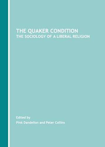 The Quaker Condition: The Sociology of a Liberal Religion