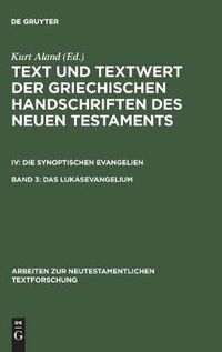 Cover image for Das Lukasevangelium: Bd 3.1: Handschriftenliste Und Vergleichende Beschreibung. Bd 3.2: Resultate Der Kollation Und Hauptliste Sowie Erganzungen