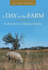 Cover image for A Day on the Farm: Finding Hope in a Hopeless Situation