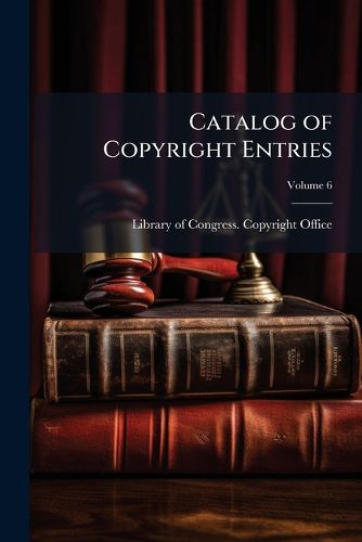 Cover image for Catalog of Copyright Entries, Volume 6