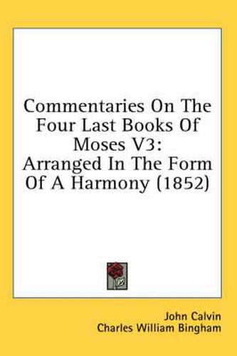 Cover image for Commentaries on the Four Last Books of Moses V3: Arranged in the Form of a Harmony (1852)