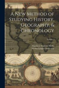 Cover image for A New Method of Studying History, Geography, & Chronology; Volume 1