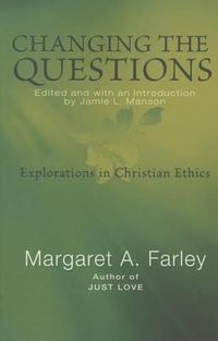 Cover image for Changing the Questions: Explorations in Christian Ethics