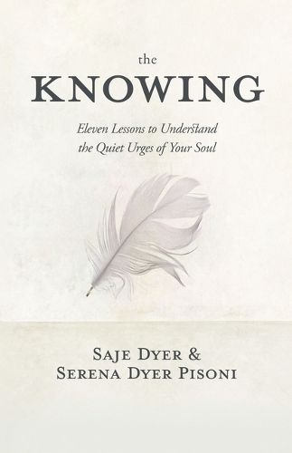 Cover image for The Knowing: 11 Lessons to Understand the Quiet Urges of Your Soul