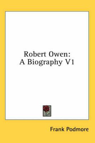 Robert Owen: A Biography V1