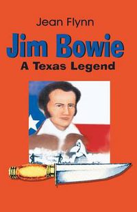 Cover image for Jim Bowie: A Texas Legend