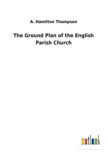 The Ground Plan of the English Parish Church