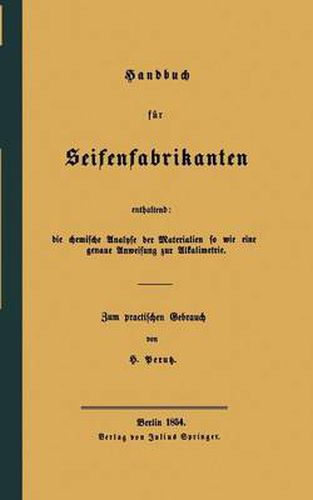 Cover image for Handbuch Fur Seifenfabrikanten: Enthaltend: Die Chemische Analyse Der Materialien So Wie Eine Genaue Anweisung Zur Alkalimetrie