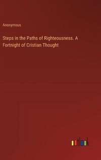 Cover image for Steps in the Paths of Righteousness. A Fortnight of Cristian Thought