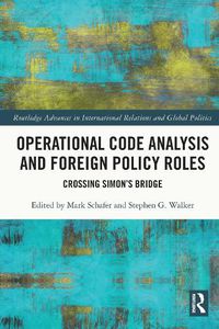 Cover image for Operational Code Analysis and Foreign Policy Roles: Crossing Simon's Bridge