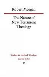 Cover image for The Nature of New Testament Theology: The Contribution of William Wrede and Adolf Schlatter