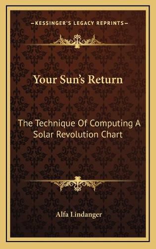 Cover image for Your Sun's Return: The Technique of Computing a Solar Revolution Chart
