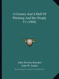 Cover image for A Century and a Half of Pittsburg and Her People V1 (1908)