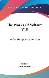 Cover image for The Works of Voltaire V15: A Contemporary Version