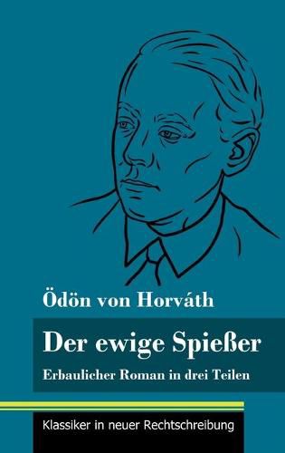 Der ewige Spiesser: Erbaulicher Roman in drei Teilen (Band 135, Klassiker in neuer Rechtschreibung)