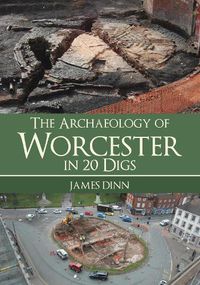 Cover image for The Archaeology of Worcester in 20 Digs