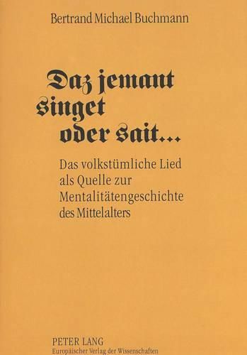 Cover image for Daz Jemant Singet Oder Sait ...: Das Volkstuemliche Lied ALS Quelle Zur Mentalitaetengeschichte Des Mittelalters