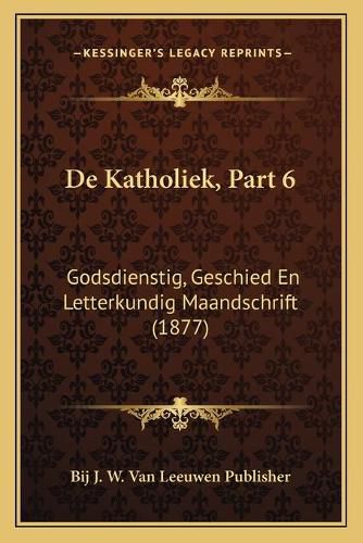 Cover image for de Katholiek, Part 6: Godsdienstig, Geschied En Letterkundig Maandschrift (1877)