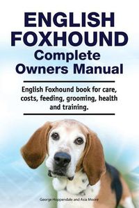 Cover image for English Foxhound Complete Owners Manual. English Foxhound book for care, costs, feeding, grooming, health and training.